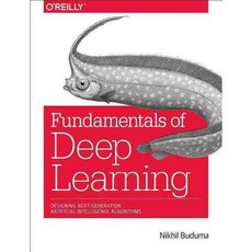 Fundamentals of Deep Learning: Designing Next-generation Machine Intelligence Algorithms, Oreilly & Associates Inc 도서/음반/DVD/IT컴퓨터 반품 최저가 19,416원